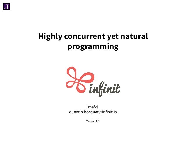 Highly concurrent yet natural
programming
mefyl
quentin.hocquet@infinit.io
Version 1.2
 