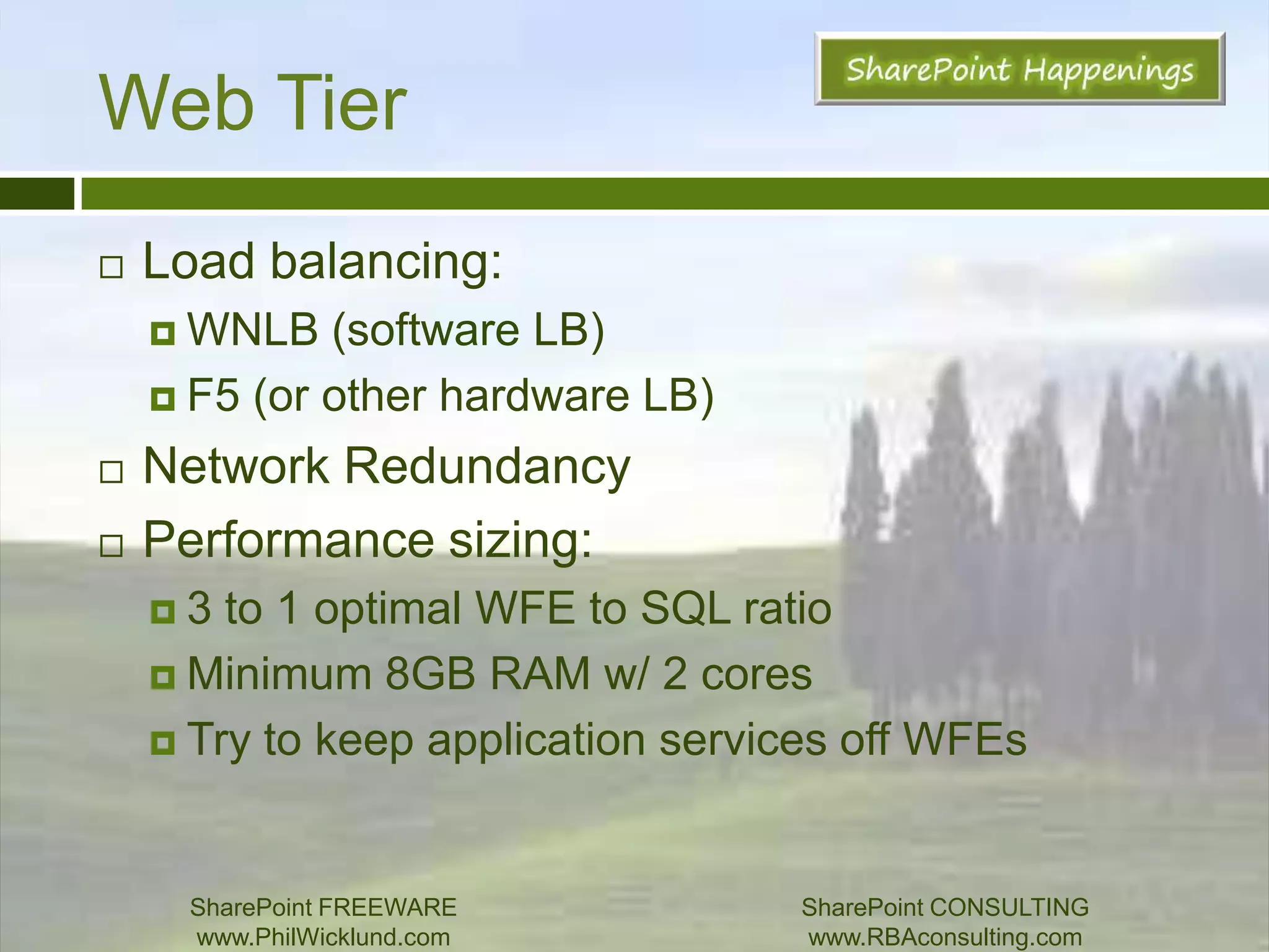 What is availability?10,000 users DOES NOT EQUAL 2 WFEs, 1 app server, and 1 SQL server EVERY TIME!!!!Performance considerations:STOP LOOKING AT # OF USERS!Instead focus on what services, and RPSRPS – cue your Business AnalystYou could host 1 million SharePoint users on a laptop if you only get 1 RPH!THEN TEST IT!