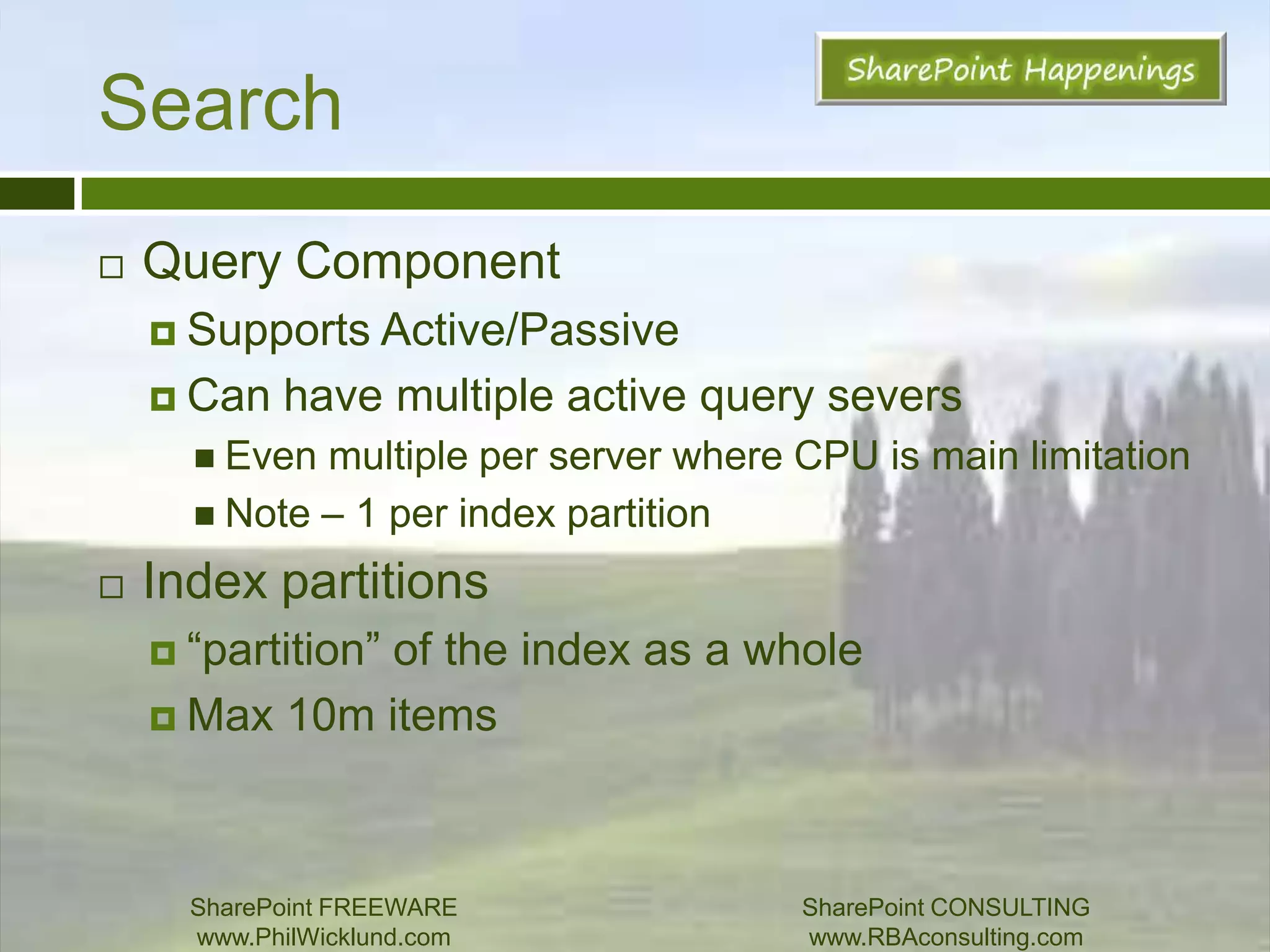SearchComponents and TerminologyAdmin ComponentCrawl ComponentCrawl DatabasesQuery ComponentIndex PartitionQuery ProcessorProperty DatabasesTopology ExamplesSharePoint FREEWAREwww.PhilWicklund.com SharePoint CONSULTINGwww.RBAconsulting.com
