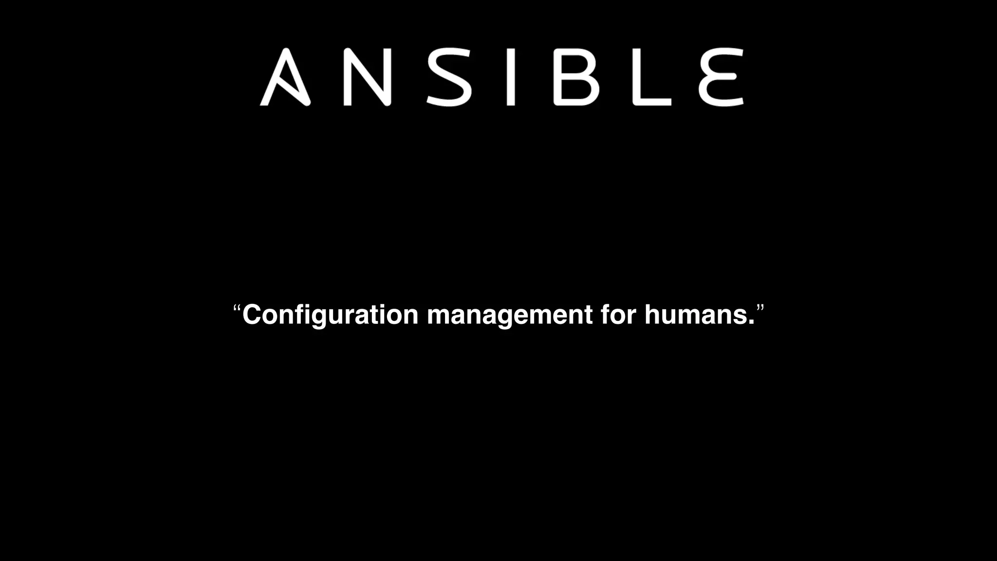 “Conﬁguration management for humans.”
 