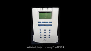 Whistle Interjet, running FreeBSD 4
 