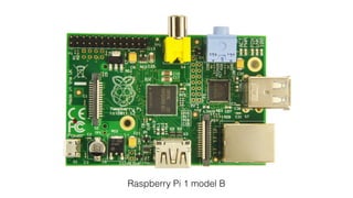 Raspberry Pi 1 model B
 