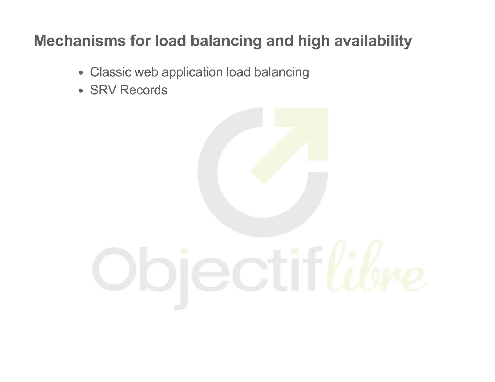 Mechanisms for load balancing and high availability
Classic web application load balancing
SRV Records
 