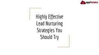 Highly Effective
Lead Nurturing
Strategies You
Should Try
 