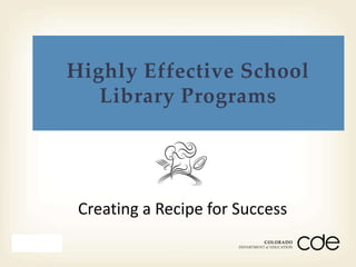Highly Effective School
                    Library Programs




                  Creating a Recipe for Success
Month Day Year
 