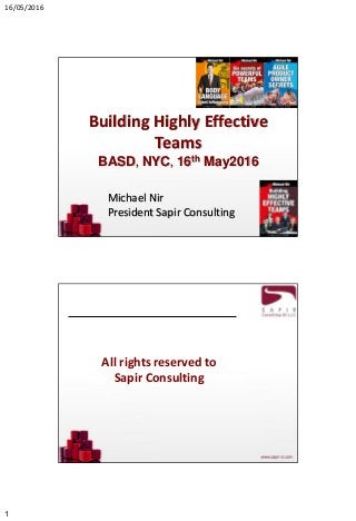 16/05/2016
1
Building Highly Effective
Teams
BASD, NYC, 16th May2016
Michael Nir
President Sapir Consulting
All rights reserved to
Sapir Consulting
 