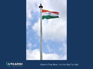 Flag Mast
Utkarsh Flag Mast. Let the flag Fly High
 
