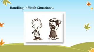 Handling Difficult Situations..
 
