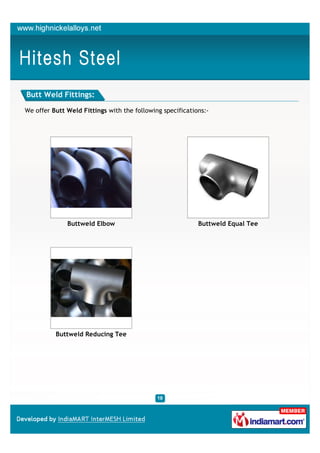 Butt Weld Fittings:

We offer Butt Weld Fittings with the following specifications:-




              Buttweld Elbow                               Buttweld Equal Tee




          Buttweld Reducing Tee
 