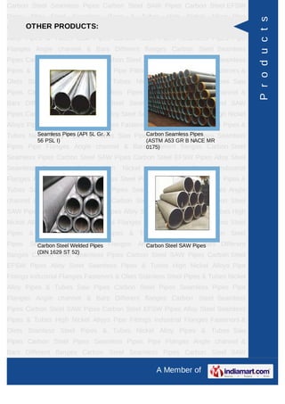 A Member of
Carbon Steel Seamless Pipes Carbon Steel SAW Pipes Carbon Steel EFSW
Pipes Alloy Steel Seamless Pipes & Tubes High Nickel Alloys Pipe Fittings Industrial
Flanges Fasteners & Olets Stainless Steel Pipes & Tubes Nickel Alloy Pipes &
Tubes Saw Pipes Carbon Steel Pipes Seamless Pipes Pipe Flanges Angle channel
& Bars Different flanges API 5L Pig Launchers & Receivers Thru-Kote Sleeves Half
Repair Pipe Sleeve Fittings & Flanges Dish End Austenitic Stainless Steel
Tubes Lean Duplex Stainless Steel Tubes Press Break Tubes Stainless Steel Flat
Bars ASTM 4130 PIPES FITTINGS CARBON STEEL PIPE CARBON STEEL
TUBES ALLOY STEEL PIPES ALLOY STEEL TUBES STAINLESS STEEL
SEAMLESS PIPES STAINLESS STEEL SEAMLESS TUBES STAINLESS STEEL
WELDED PIPES SPECIAL STEEL PRODUCTS ALUMINIUM COPPER NICKEL
PRODUCTS BAFFLE PLATES HOLLOW SECTION Carbon Steel Seamless
Pipes Carbon Steel SAW Pipes Carbon Steel EFSW Pipes Alloy Steel Seamless
Pipes & Tubes High Nickel Alloys Pipe Fittings Industrial Flanges Fasteners &
Olets Stainless Steel Pipes & Tubes Nickel Alloy Pipes & Tubes Saw Pipes Carbon
Steel Pipes Seamless Pipes Pipe Flanges Angle channel & Bars Different
flanges API 5L Pig Launchers & Receivers Thru-Kote Sleeves Half Repair Pipe
Sleeve Fittings & Flanges Dish End Austenitic Stainless Steel Tubes Lean Duplex
Stainless Steel Tubes Press Break Tubes Stainless Steel Flat Bars ASTM 4130
PIPES FITTINGS CARBON STEEL PIPE CARBON STEEL TUBES ALLOY STEEL
PIPES ALLOY STEEL TUBES STAINLESS STEEL SEAMLESS PIPES STAINLESS
STEEL SEAMLESS TUBES STAINLESS STEEL WELDED PIPES SPECIAL STEEL
PRODUCTS ALUMINIUM COPPER NICKEL PRODUCTS BAFFLE
PLATES HOLLOW SECTION Carbon Steel Seamless Pipes Carbon Steel SAW
Pipes Carbon Steel EFSW Pipes Alloy Steel Seamless Pipes & Tubes High Nickel
Alloys Pipe Fittings Industrial Flanges Fasteners & Olets Stainless Steel Pipes &
Tubes Nickel Alloy Pipes & Tubes Saw Pipes Carbon Steel Pipes Seamless
Pipes Pipe Flanges Angle channel & Bars Different flanges API 5L Pig Launchers &
Receivers Thru-Kote Sleeves Half Repair Pipe Sleeve Fittings & Flanges Dish
End Austenitic Stainless Steel Tubes Lean Duplex Stainless Steel Tubes Press
Break Tubes Stainless Steel Flat Bars ASTM 4130 PIPES FITTINGS CARBON
STEEL PIPE CARBON STEEL TUBES ALLOY STEEL PIPES ALLOY STEEL
TUBES STAINLESS STEEL SEAMLESS PIPES STAINLESS STEEL SEAMLESS
FITTINGS & FLANGES
When the search is aimed at excellent quality Fittings & FlangesManufacturer,
Flanges Exporter and Flanges Supplier, then there are very few alternatives
available to by us. A large variety of extremely durable Steel Fittings & Flanges are
available with us
Forged Fittings Butt Weld Fittings
Flanges
Products
 