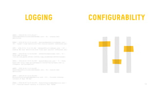 18
LOGGING CONFIGURABILITY
DEBUG | 2008-09-06 10:51:44,817 |
DefaultBeanDefinitionDocumentReader.java | 86 | Loading bean
definitions
DEBUG | 2008-09-06 10:51:44,848 | AbstractBeanDefinitionReader.java |
185 | Loaded 5 bean definitions from location pattern [samContext.xml]
INFO | 2008-09-06 10:51:44,848 | XmlBeanDefinitionReader.java | 323 |
Loading XML bean definitions from class path resource [tmfContext.xml]
DEBUG | 2008-09-06 10:51:44,848 | DefaultDocumentLoader.java | 72 |
Using JAXP provider
[com.sun.org.apache.xerces.internal.jaxp.DocumentBuilderFactoryImpl]
DEBUG | 2008-09-06 10:51:44,848 | BeansDtdResolver.java | 72 | Found
beans DTD [http://www.springframework.org/dtd/spring-beans.dtd] in
classpath: spring-beans.dtd
DEBUG | 2008-09-06 10:51:44,864 |
DefaultBeanDefinitionDocumentReader.java | 86 | Loading bean
definitions
DEBUG | 2008-09-06 10:51:45,458 |
AbstractAutowireCapableBeanFactory.java | 411 | Finished creating
instance of bean 'MS-SQL'
DEBUG | 2008-09-06 10:51:45,458 | DefaultSingletonBeanRegistry.java |
213 | Creating shared instance of singleton bean 'MySQL'
 