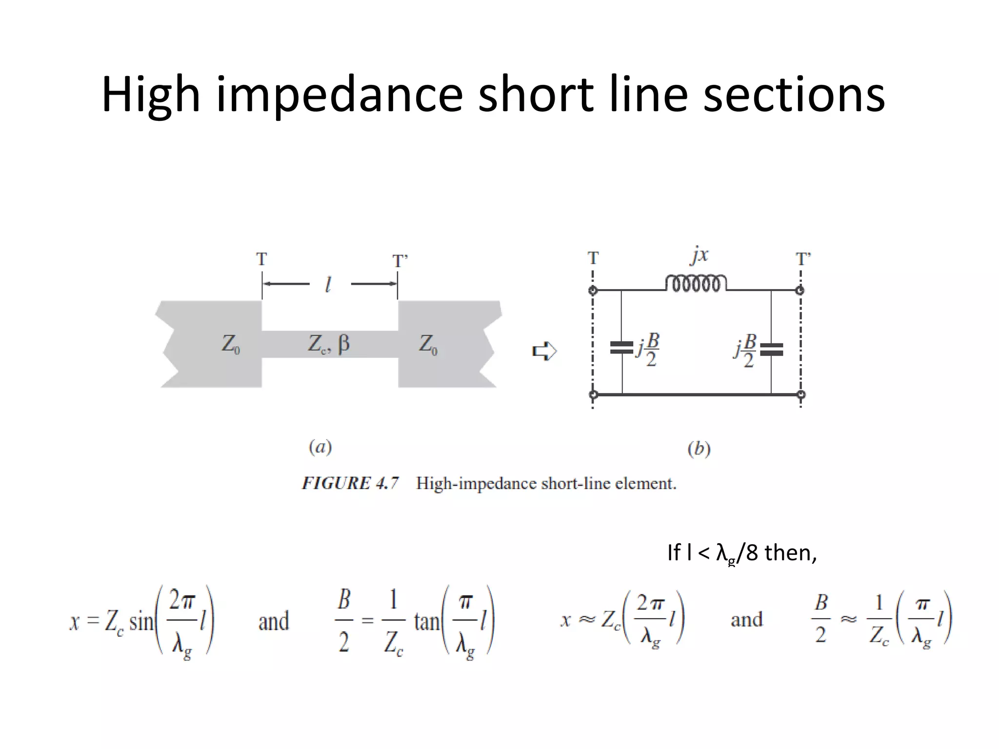 High impedance short line sections 
If l < λg/8 then,  