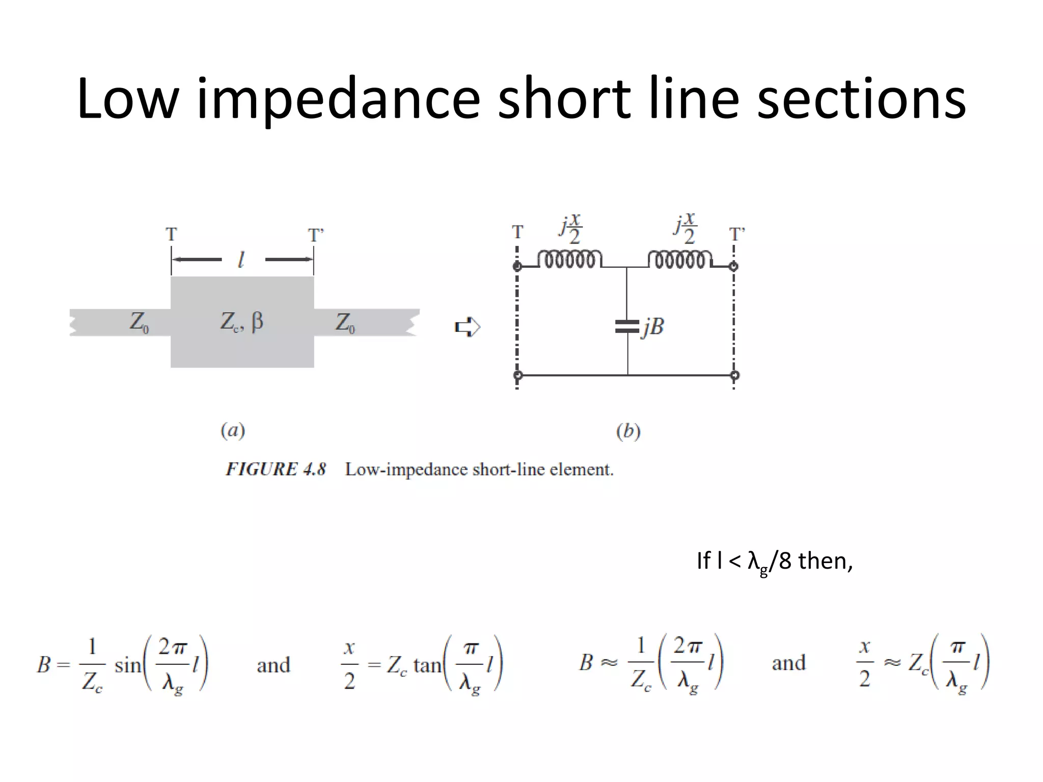 Low impedance short line sections 
If l < λg/8 then, 
 