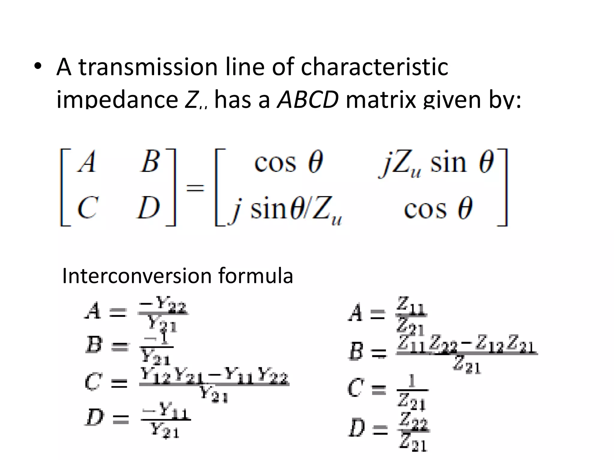 •A transmission line of characteristic impedance Zu has a ABCD matrix given by: 
Interconversion formula  