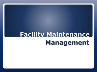 Facility Maintenance
Management
 