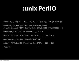 :unix PerlIO
select(16, [4 10], NULL, NULL, {1, 0})

= 1 (in [4], left {0, 999997})

accept4(4, {sa_family=AF_INET, sin_po...