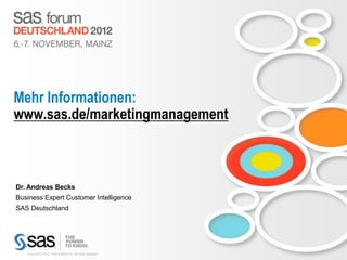 Mehr Informationen:
www.sas.de/marketingmanagement



Dr. Andreas Becks
Business Expert Customer Intelligence
SAS Deutschl...