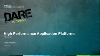 Emad Benjamin
VMware
High Performance Application Platforms
CPV4202
 