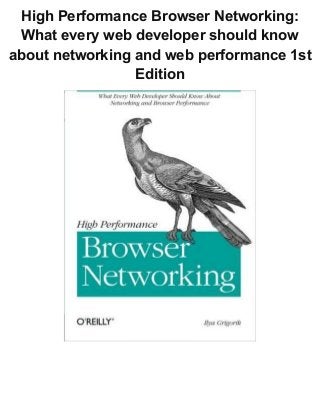 High Performance Browser Networking:
What every web developer should know
about networking and web performance 1st
Edition
 