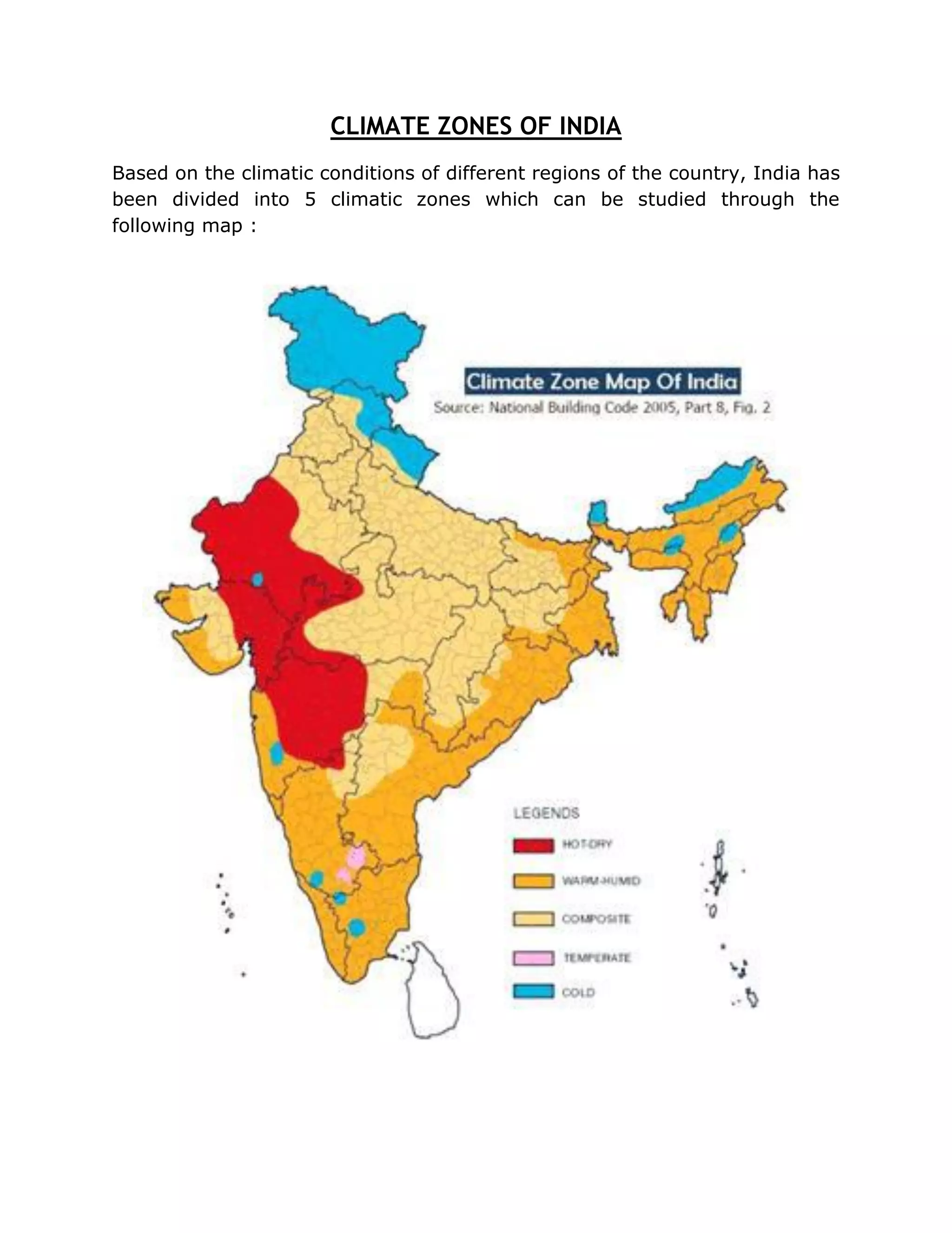 CLIMATE ZONES OF INDIA
Based on the climatic conditions of different regions of the country, India has
been divided into 5 climatic zones which can be studied through the
following map :
 