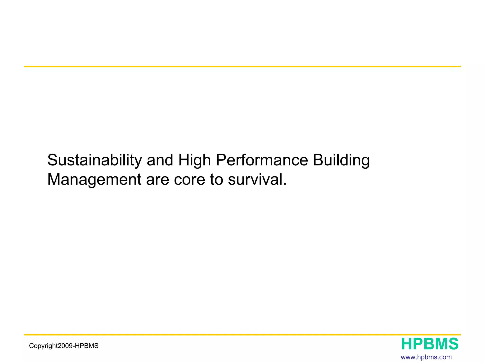 Sustainability and High Performance Building Management are core to survival. 