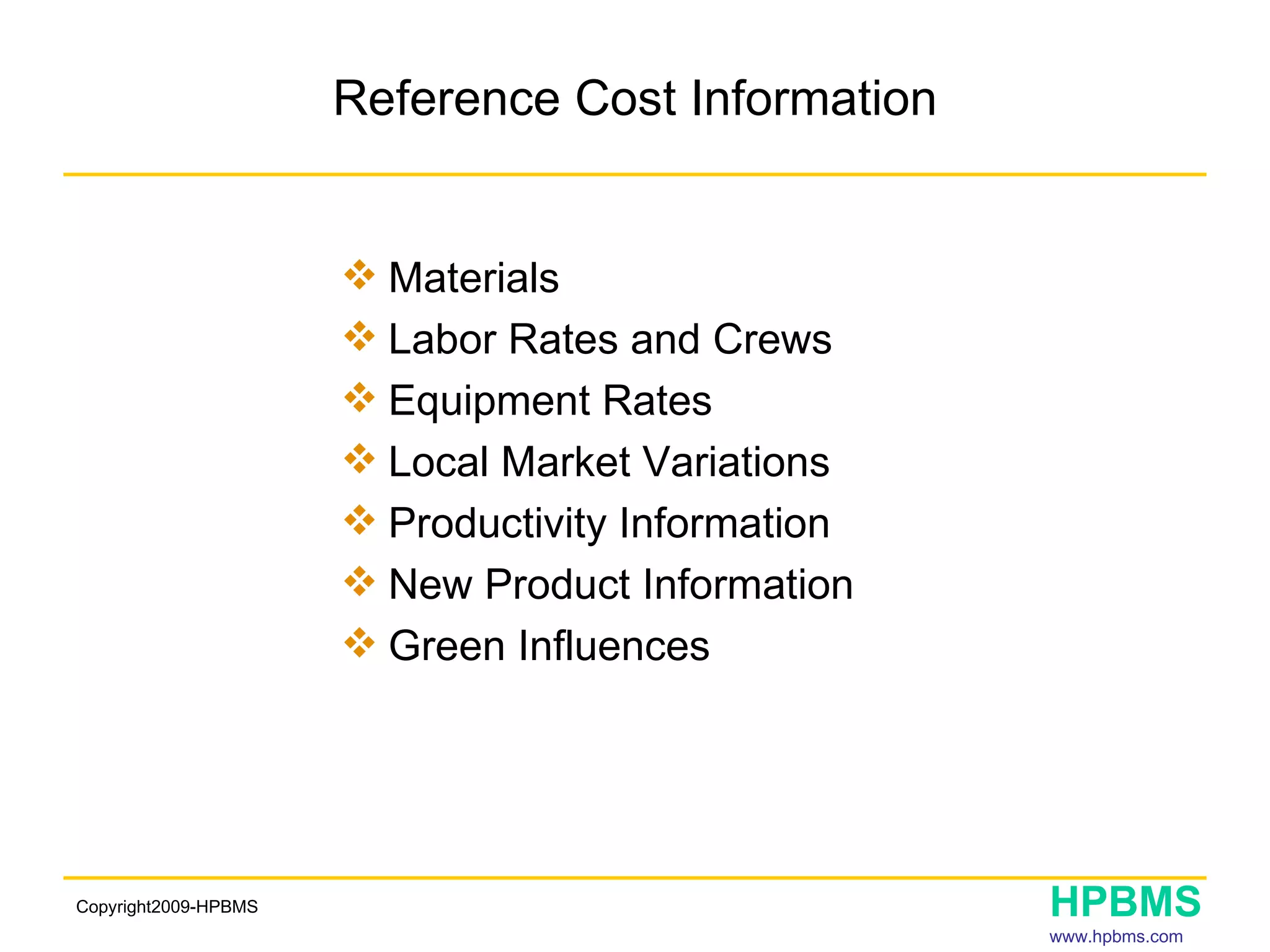 Reference Cost Information Materials Labor Rates and Crews Equipment Rates Local Market Variations Productivity Information New Product Information Green Influences  