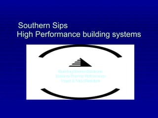 Southern Sips  High Performance building systems Building Science Solutions  Extreme Thermal Performance Insect & Mold Resistant 