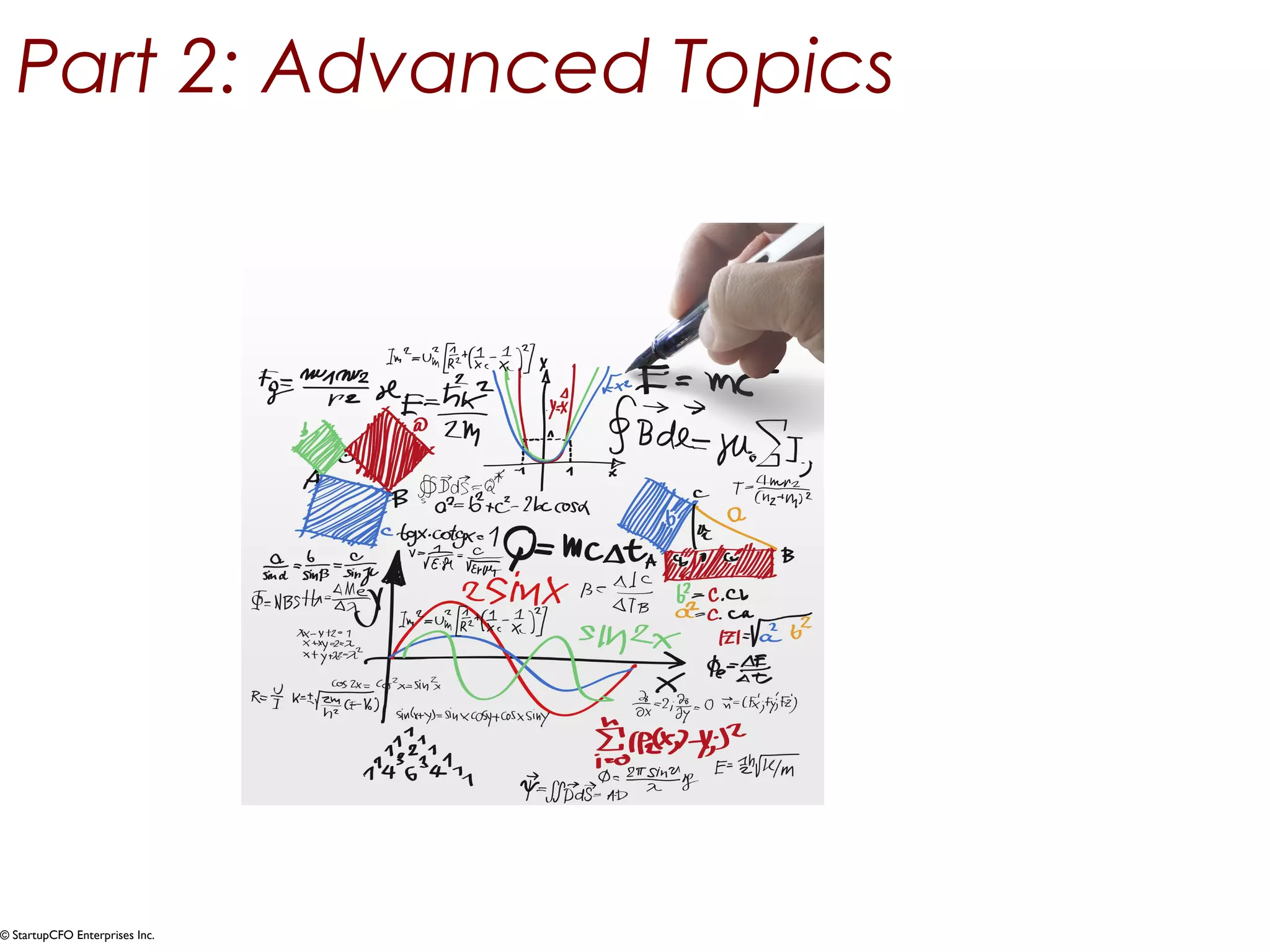 Part 2: Advanced Topics 
© StartupCFO Enterprises Inc. 
 