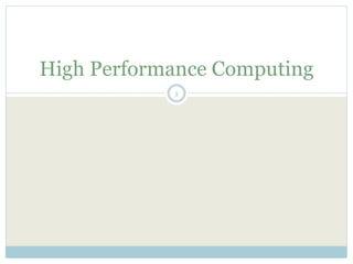 High Performance Computing
1
 