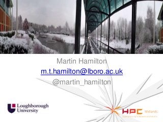 Martin Hamilton
m.t.hamilton@lboro.ac.uk
@martin_hamilton

 