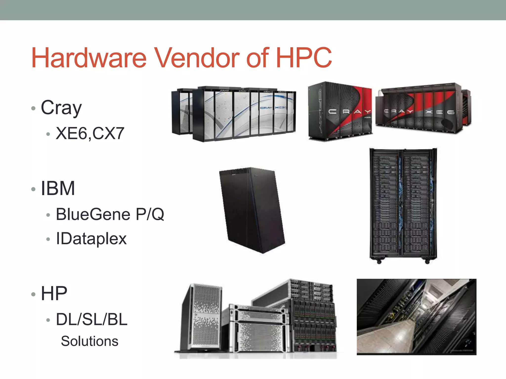 Hardware Vendor of HPC
• Cray
• XE6,CX7
• IBM
• BlueGene P/Q
• IDataplex
• HP
• DL/SL/BL
Solutions
 