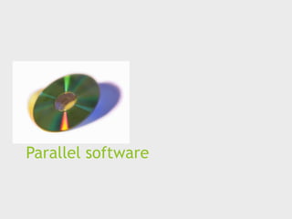 Parallel software
 