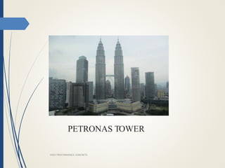 PETRONAS TOWER
HIGH PREFORMANCE CONCRETE
 