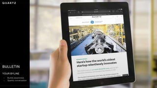 YOUR BYLINE
BULLETIN
+ Builds awareness
+ Sparks conversation
 