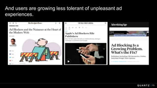 73
And users are growing less tolerant of unpleasant ad
experiences.
 