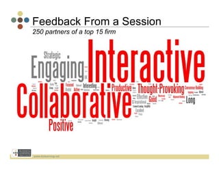 Feedback From a Session
250 partners of a top 15 firm




www.bizlearning.net	
  
 