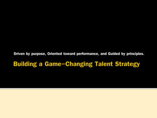 Driven by purpose, Oriented toward performance, and Guided by principles.

 