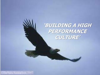 1
‘BUILDING A HIGH
PERFORMANCE
CULTURE’
 