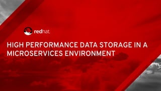 HIGH PERFORMANCE DATA STORAGE IN A
MICROSERVICES ENVIRONMENT
 