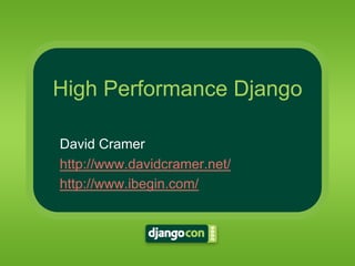 High Performance Django

David Cramer
http://www.davidcramer.net/
http://www.ibegin.com/
 