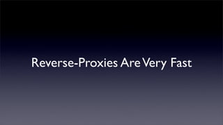 Reverse-Proxies Are Very Fast
 
