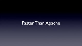 Faster Than Apache
 