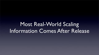 Most Real-World Scaling
Information Comes After Release
 