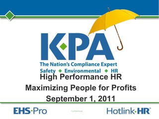 Confidentional
High Performance HR
Maximizing People for Profits
September 1, 2011
 