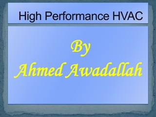 By Ahmed Awadallah    High Performance HVAC 