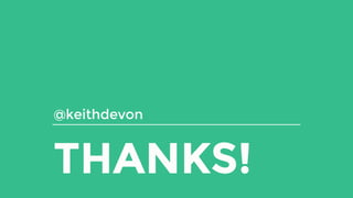THANKS!
@keithdevon
 