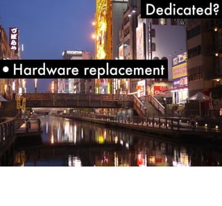 Dedicated?

•Hardware replacement

 