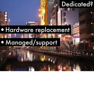 Dedicated?

•Hardware replacement

•Managed/support

 