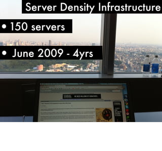 Server Density Infrastructure

•150 servers

• June 2009 - 4yrs

 