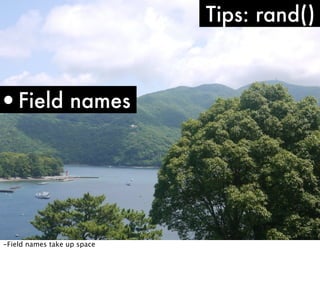Tips: rand()

•Field names

-Field names take up space

 
